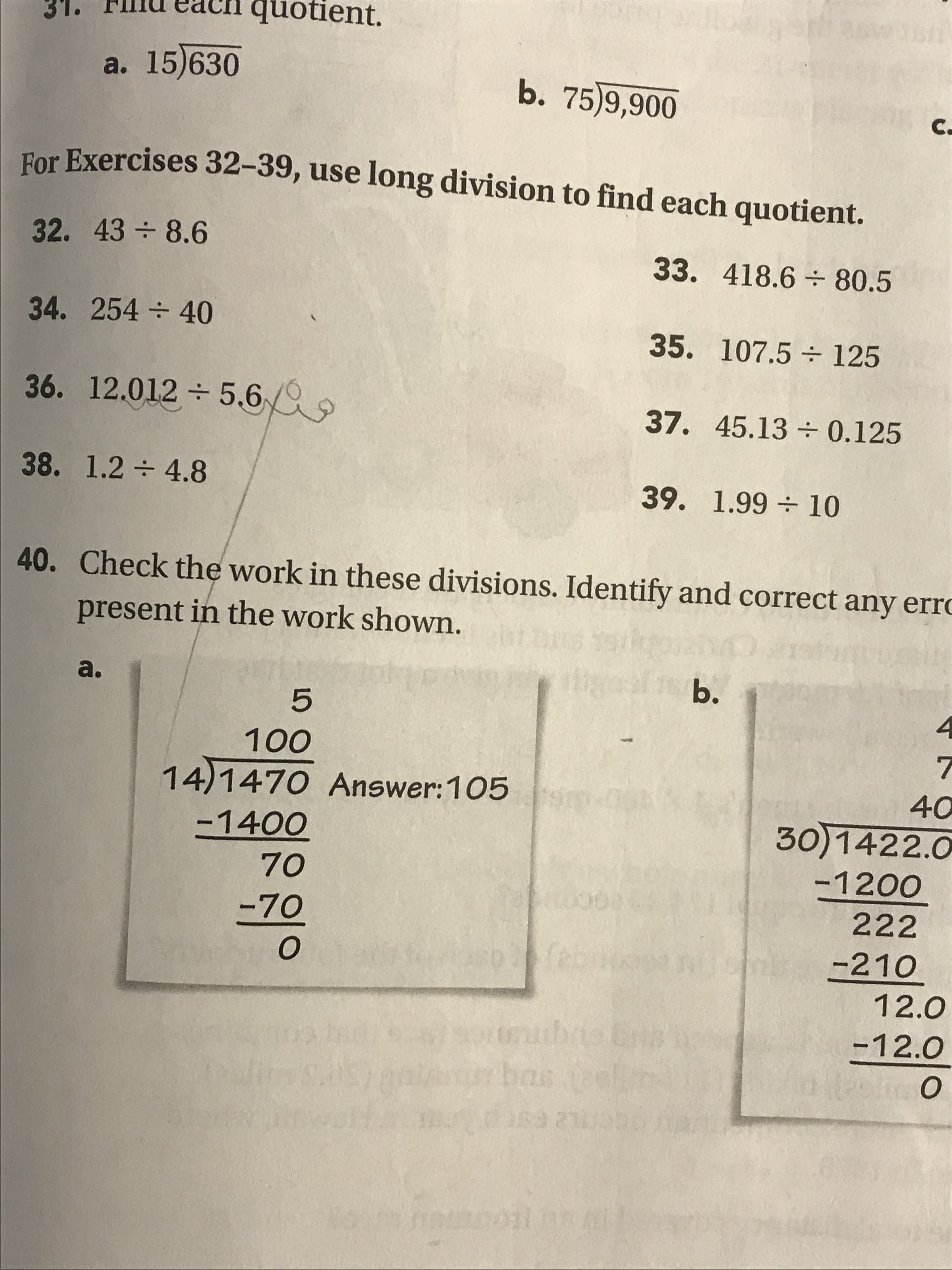 For Exercises 32-39, use long division to find each quotient.
32. 43 8.6
33. 418.6 80.5
34. 254 40
35.107.5÷ 125
