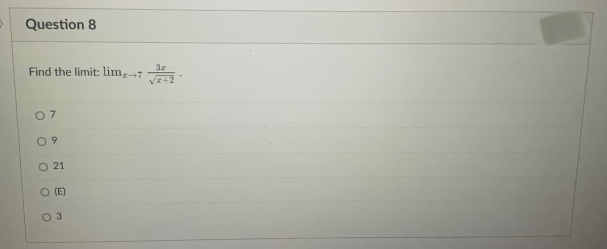 Question 8
Find the limit: lim7
VI+2
O 7
O 9
O 21
O (E)
O 3
