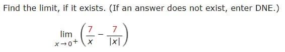 Find the limit, if it exists. (If an answer does not exist, enter DNE.)
7
7
lim
