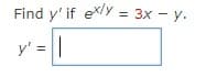 Find y' if exly
= 3x - y.
Зх —
%3D
y' =||
