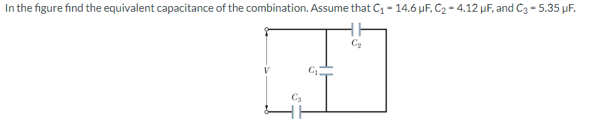 In the figure find the equivalent capacitance of the combination. Assume that C₁ = 14.6 μF, C₂ = 4.12 μF, and C3 = 5.35 μF.
C₁
Cq
Cz