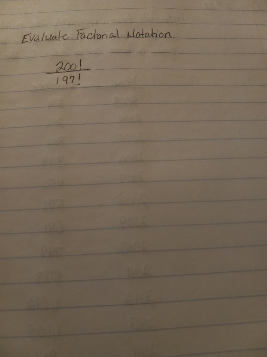 Evaluate Factorial Notation
200!
197!
