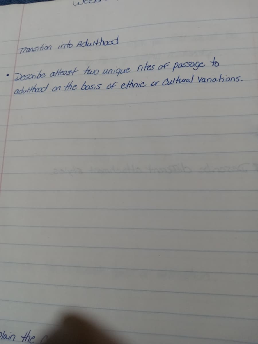 .
Transition into Adulthood
Describe atleast two
unique
rites
OF
passage
to
adulthood on the basis of ethnic or Cultural variations.
plain the