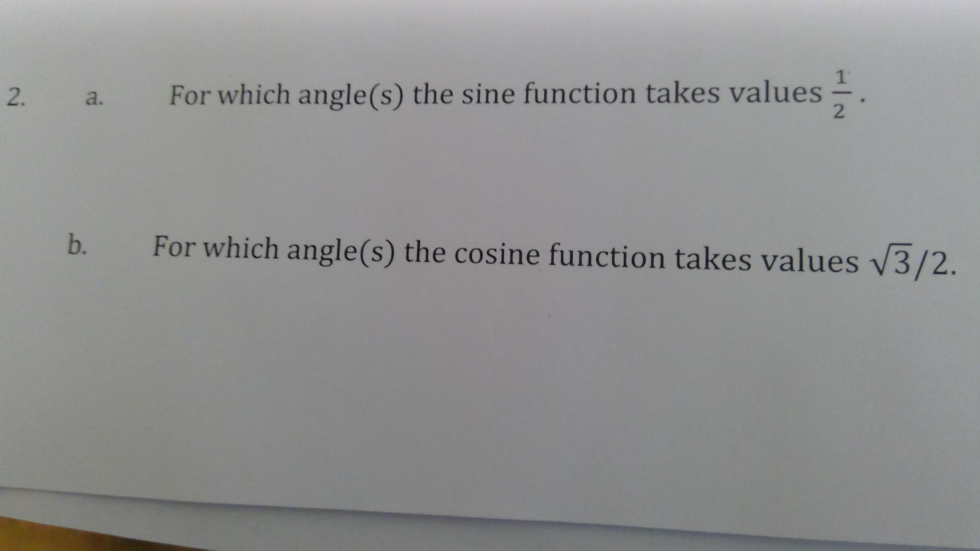 For which angle(s) the sine function takes values -.
a.
For which angle(s) the cosine function takes values 3/2.
b.
2.
