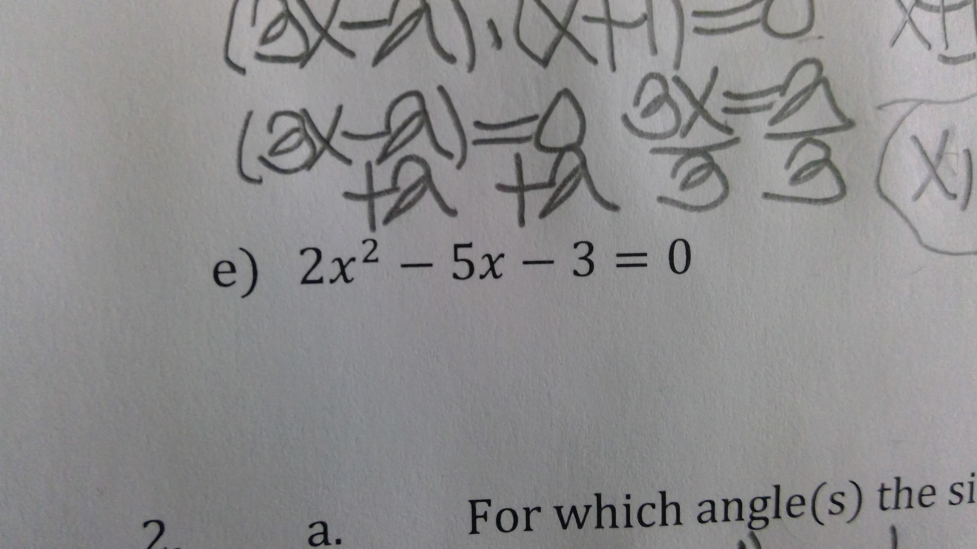 (
e) 2x² – 5x - 3 = 0
a.
For which angle(s) the si
