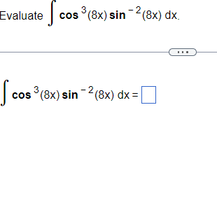 Evaluate cos ³(8x) sin-2 (8x) dx.
၂cos
cos ³ (8x) sin-2(8x) dx =