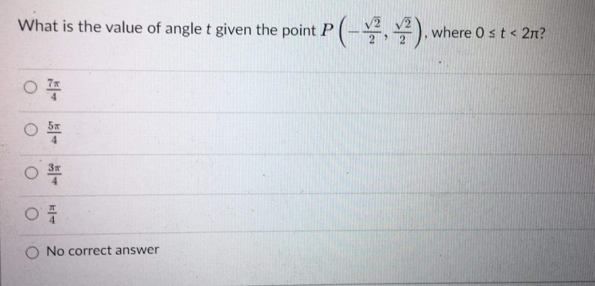 What is the value of angle t given the point P(-,).
where 0 st< 2n?
7x
4.
5x
4.
No correct answer
