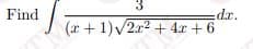 Find
dr.
(r +1)v2x2 + 4x + 6
