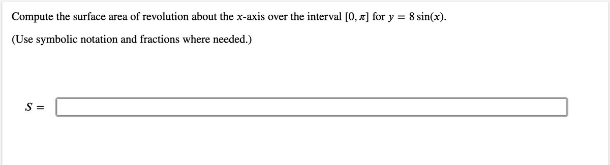 Compute the surface area of revolution about the x-axis over the interval [0, x] for y = 8 sin(x).
(Use symbolic notation and fractions where needed.)
S =
