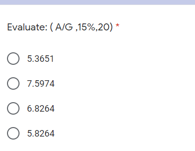 Evaluate: ( A/G ,15%,20) *
O 5.3651
O 7.5974
O 6.8264
O 5.8264
