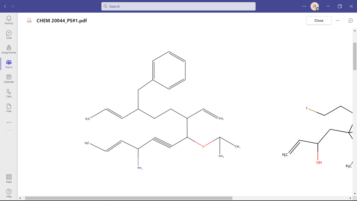 Activity
Q
Chat
Assignments
ů
Teams
Calendar
Calls
19
Files
99
Apps
Help
A CHEM 20044_PS#1.pdf
H₂C
H₂C
Q Search
NH,
CH₂
CH₂
CH₂
H₂C
JT,
Close
OH
X
W
5.
H₂C