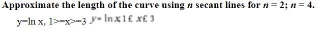 Approximate the length of the curve using n secant lines for n -2; n - 4.
