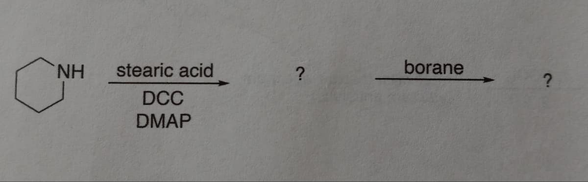 C
NH
stearic acid
DCC
DMAP
?
borane
?