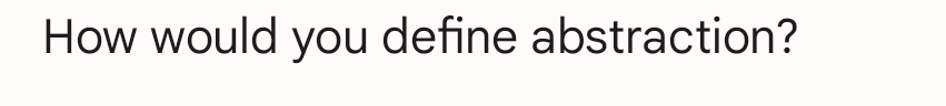 How would you define abstraction?