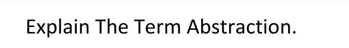 Explain The Term Abstraction.