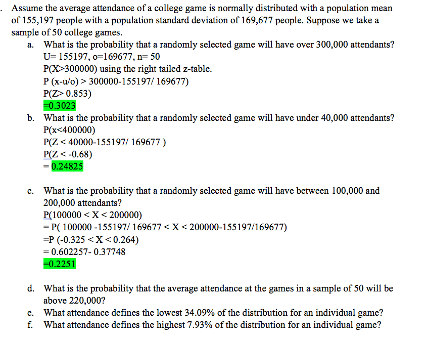 What is the probability that the average attendance at the games in a sample of 50 will be
above 220,000?
What attendance defines the lowest 34.09% of the distribution for an individual game?
What attendance defines the highest 7.93% of the distribution for an individual game?
