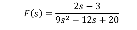 F(s): =
2s - 3
9s² - 12s + 20