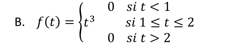 B. f(t) = t3
>= {₁²
0
0
sit < 1
si 1 ≤ t ≤ 2
sit > 2