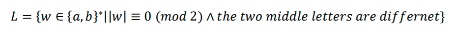 L = {w € {a,b}*l|w| = 0 (mod 2) ^ the two middle letters are
differnet}
