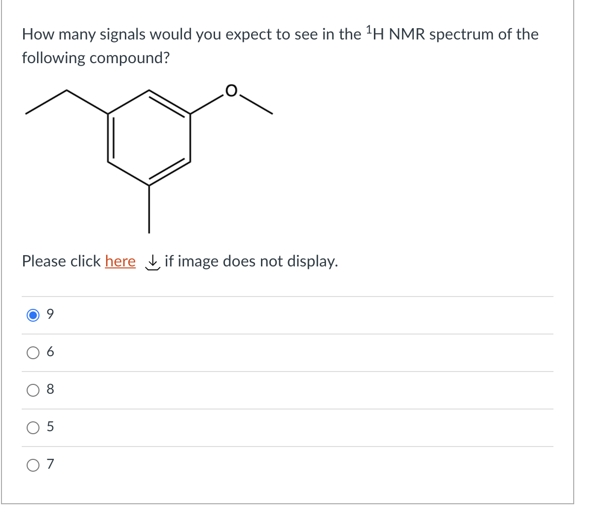 How many signals would you expect to see in the 'H NMR spectrum of the
following compound?
Please click here L if image does not display.
5
O 7
