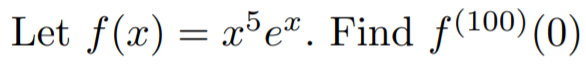 Let f(x) = x³e®. Find f(100) (0)
