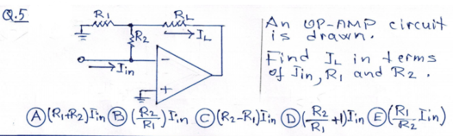 RL
An uP-AMP circuit
is drawni
Q.5
RI
R2 >I
Find In in terms
of Jin, R, and R2.
RI
R2
R2
