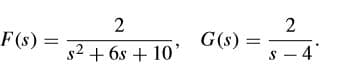 2
G(s) =
S - 4
F(s)
s2 + 6s + 10'
