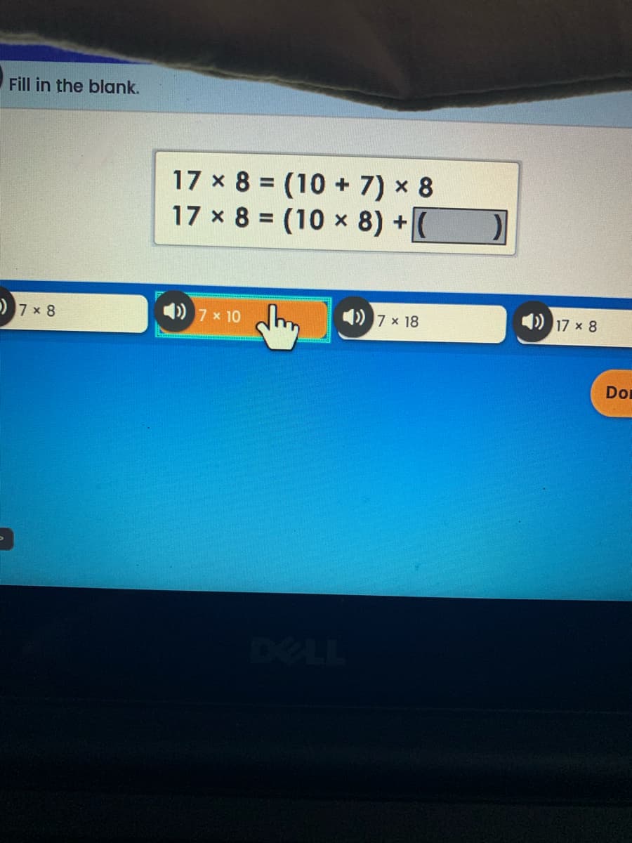 Fill in the blank.
17 x 8 = (10 + 7) × 8
17 x 8 = (10 x 8) +(
) 7 x 10
)7 x 18
) 17 x 8
7 x 8
