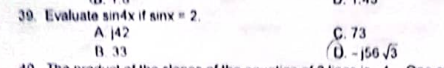 39. Evaluate sin4x if sinx 2.
A 142
B. 33
C. 73
(0.-156 √3