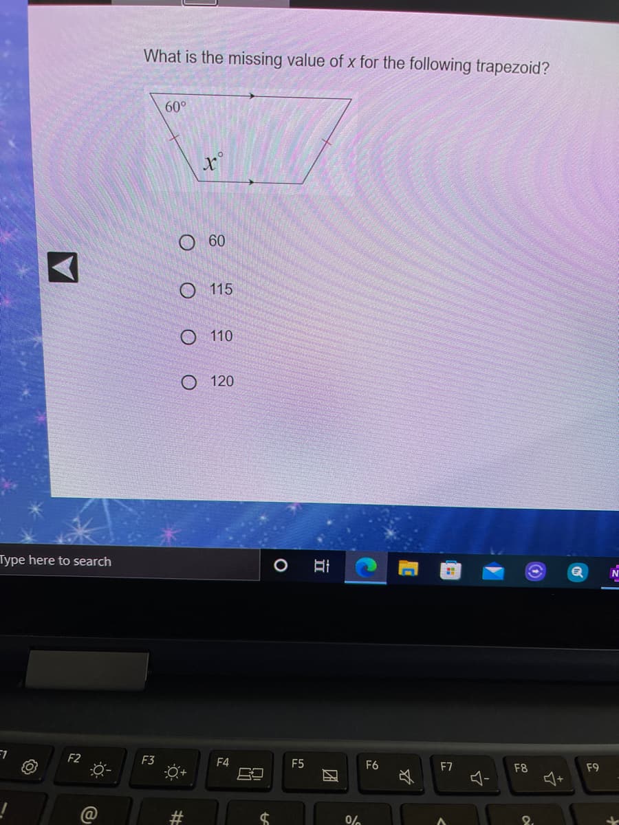 What is the missing value of x for the following trapezoid?
60°
60
О 115
O 110
O 120
Type here to search
F2
F3
F4
F5
F6
F7
F8
F9
0%
2.
团
