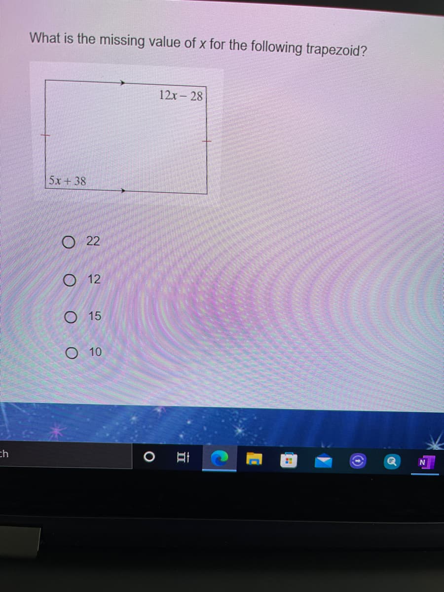 What is the missing value of x for the following trapezoid?
12x- 28
5x+38
О 22
О12
O 15
О 10
ch
