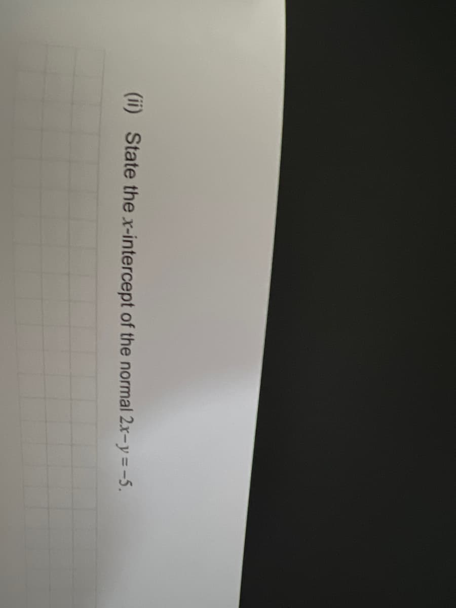 (ii) State the x-intercept of the normal 2x-y = -5.