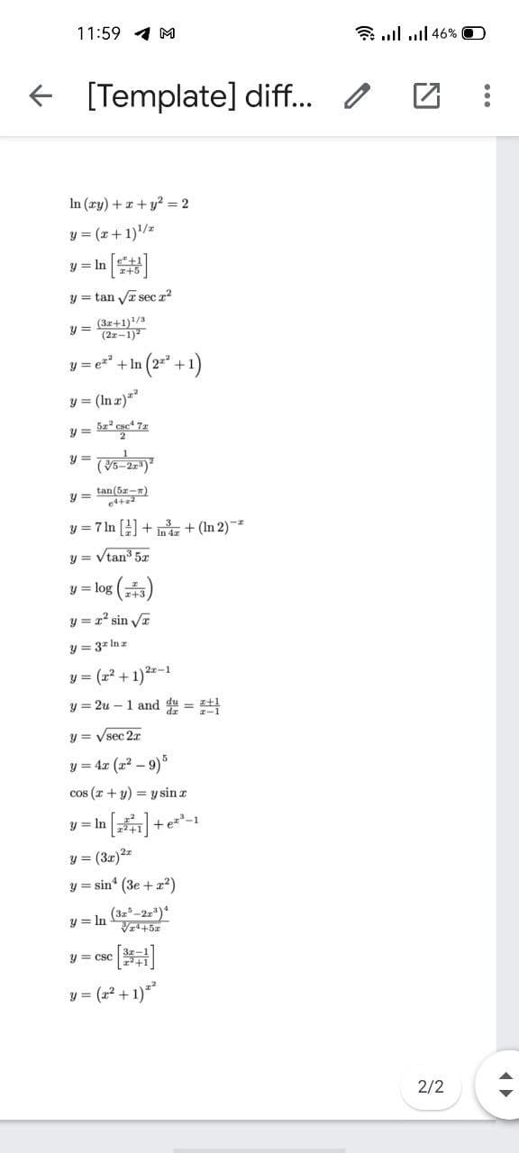 11:59 4 M
6 4ו !.
+ [Template] diff..
In (ry) +x +y? = 2
y = (x+ 1)/*
y = In
y = tan VI secr
y = (3z+1)/3
(2z-1)
In (2* +1)
y = e" +
y = (In z)
y = tan(5z-)
et
y = 7 In [] + + (In 2)
y = Vtan3 5x
y = log ()
y = x sin Vr
y = 3* Inz
y = (x2 + 1)
)2z-1
y = 2u – 1 and du = t1
y = Vsec 2r
y = 4x (r? – 9)
cos (r + y) = y sin r
y = In
+ez-1
y = (3r)2=
y = sin (3e + r2)
y = In
•[#]
y = csc
y = (22 + 1)*
2/2
