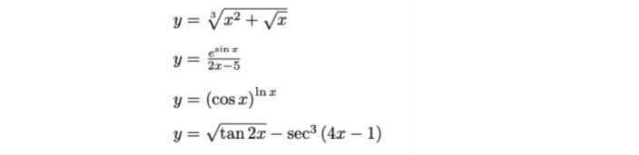 y = Vx² + VT
y = 21-5
y = (cos a)nz
y = Vtan 2x – sec3 (4x – 1)
