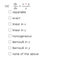 x+y
(a) dy-5
separable
exact
linear in x
linear in y
homogeneous
Bernoulli in x
Bernoulli in y
none of the above