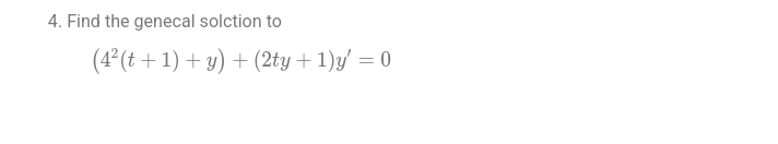 4. Find the genecal solction to
(4²(t+1) + y) + (2ty + 1)y' = 0