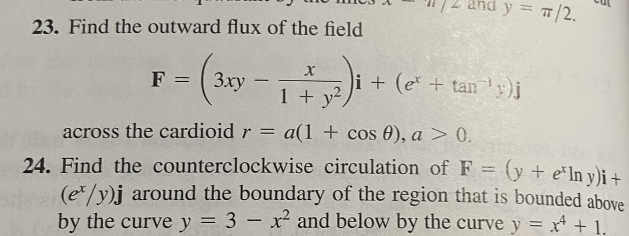 23. Find the outward flux of the field
i + (e + tan'y)j
1 + y²,
F
3xy
%3D
across the cardioid r = a(1 + cos 0), a > 0.
