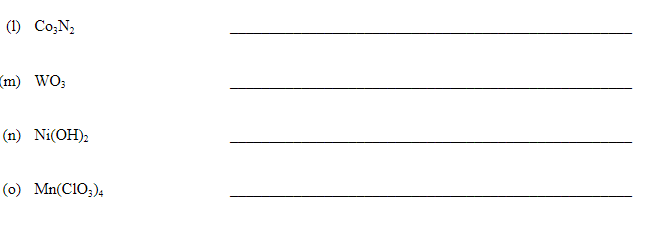 (1) Co,N,
m) WO;
(n) Ni(OH)2
(о) Mn(C1O;).
