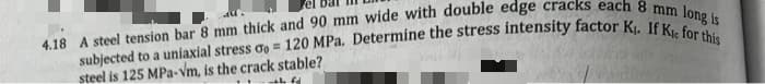steel is 125 MPa-Vm, is the crack stable?
