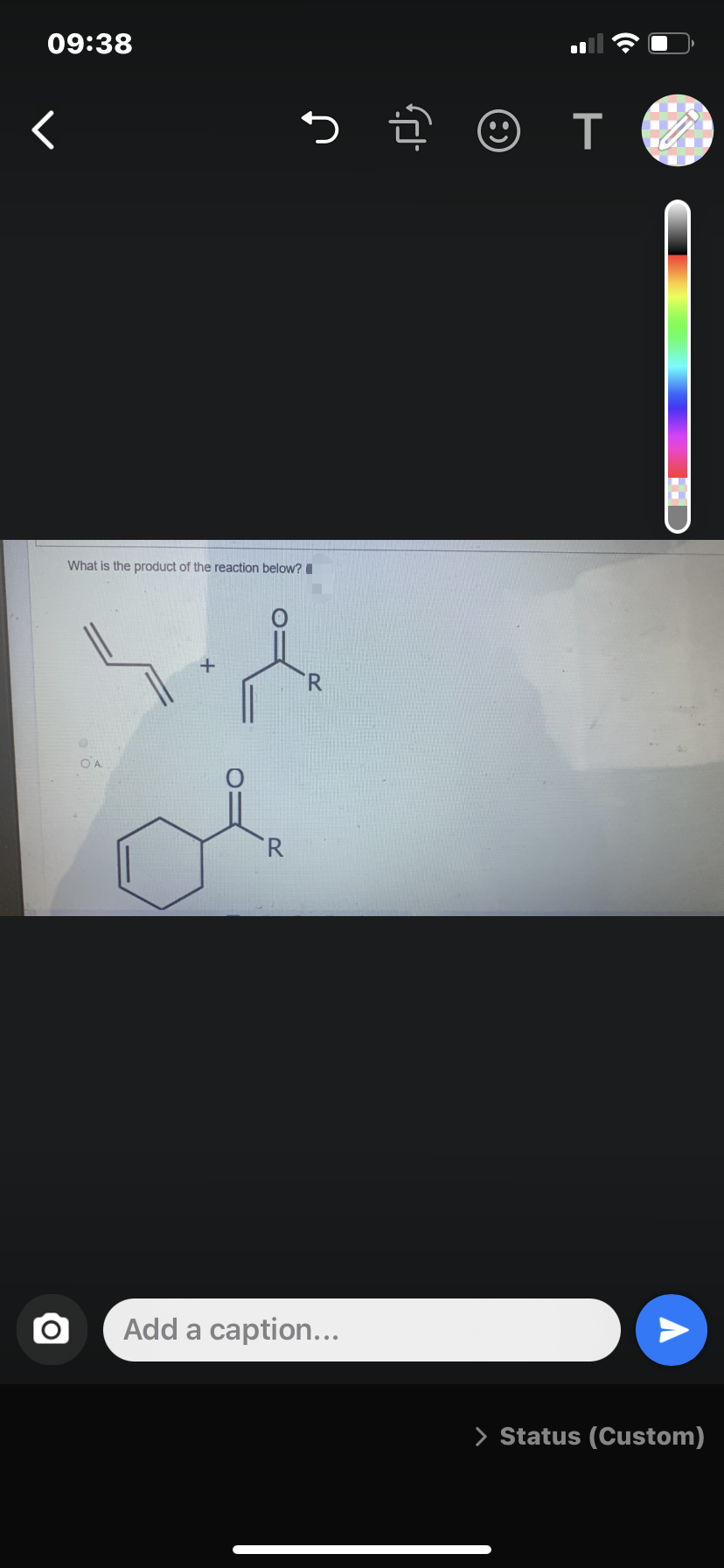 09:38
What is the product of the reaction below?
R.
Add a caption...
> Status (Custom)
