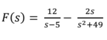 F(s): =
12
S-5
I
2s
s²+49