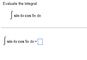 Evaluate the integral.
| sin 4x cos 9x dx
| sin 4x cos 9x dx =
