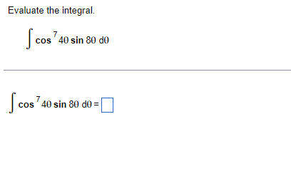 Evaluate the integral.
cos
40 sin 80 de
| cos 40 sin 80 do:
