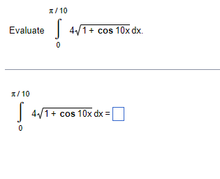 A/ 10
4/1+ cos 10x dx.
Evaluate
1/ 10
41+ cos 10x dx =
