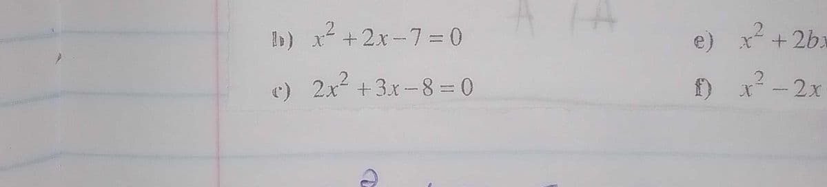 B) x²+2x-7=0
e) 2x² + 3x-8=0
A
e)
f)
x² +2bx
2
x² - 2x