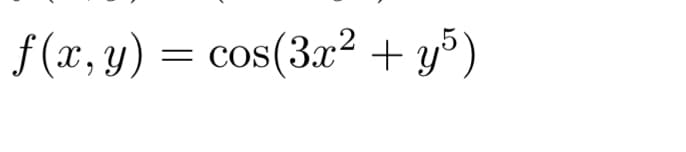 = cos(3a? + y³)
.2
f (x, y)
