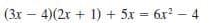 (3x – 4)(2x + 1) + 5x = 6x? – 4
