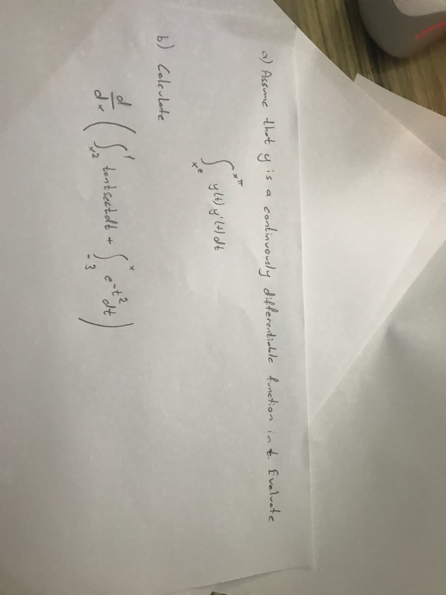 a) Assume that
continuously diferentichle function int Evelvete
is
b) Celculote
tontseetdt +
