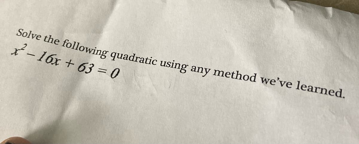 Solve the following quadratic using any method we've learned.
X-16x + 633D
