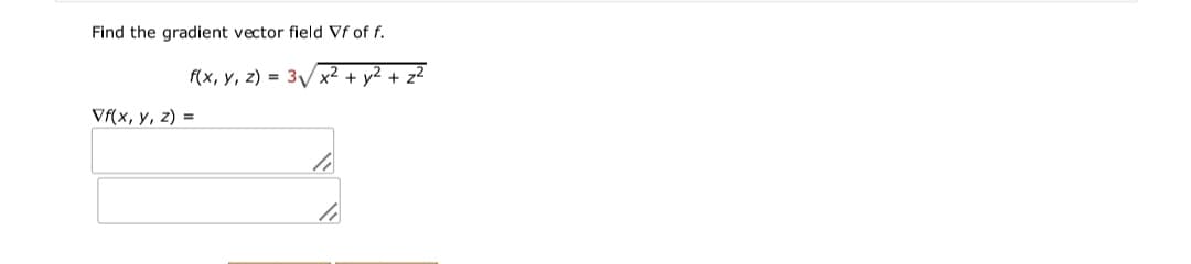 Find the gradient vector field Vf of f.
f(x, y, z) = 3/x² + y2 + z?
Vf(x, y, z) =
